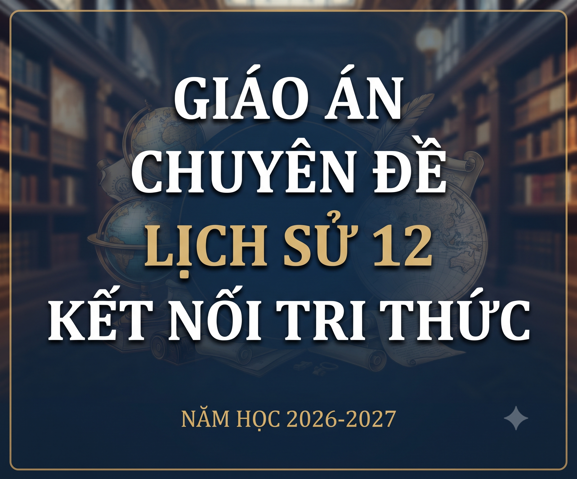 Giáo án Chuyên đề Lịch sử 12 Kết nối tri thức